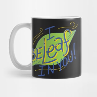 I be-leaf in you Mug